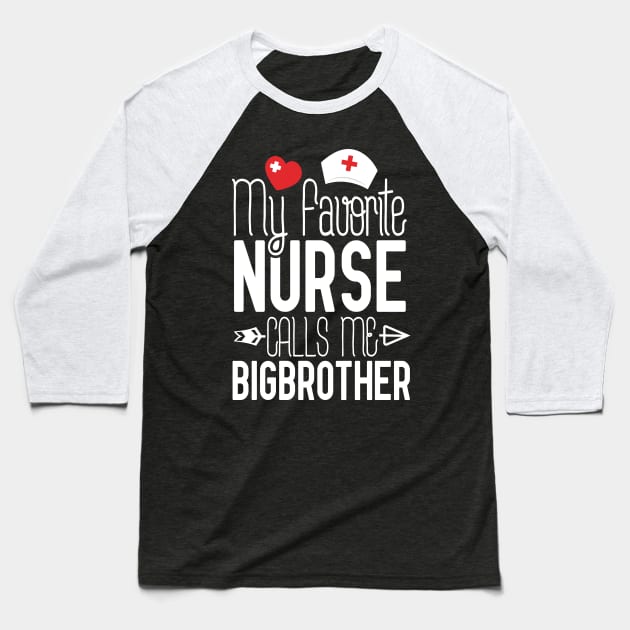 My Favorite Nurse Calls Me Bigbrother Birthday Gift From Sister Nurse Gift Idea For Brother Nurse Gifts Baseball T-Shirt by Tesszero